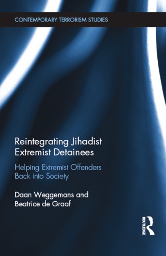 Reintegrating Jihadist Extremist Detainees Helping Extremist Offenders Back Into Society Daan Weggemans
