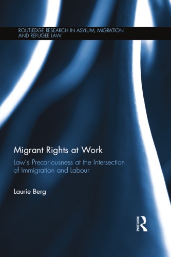 Migrant Rights At Work Laws Precariousness At The Intersection Of Immigration And Labour Laurie Berg
