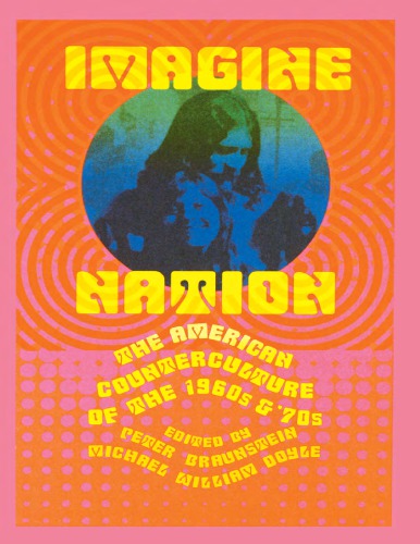 Imagine Nation The American Counterculture Of The 1960s And 70s Peter Braunstein