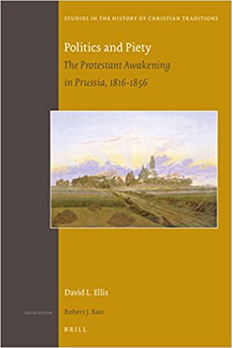 Politics And Piety The Protestant Awakening In Prussia18161856 David L Ellis