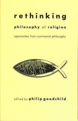 Rethinking Philosophy Of Religion Approaches From Continental Philosophy 1st Edition Philip Goodchild