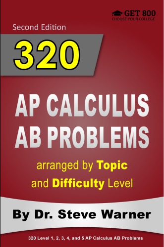 320 Ap Calculus Ab Problems Arranged By Topic And Difficulty Level 2nd Steve Warner