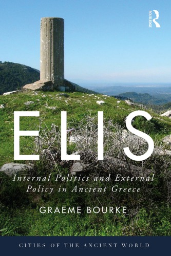 Elis Internal Politics And External Policy In Ancient Greece Graeme Bourke