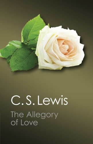 The Allegory Of Love A Study In Medieval Tradition C S Lewis