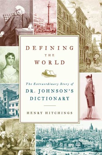 Defining The World The Extraordinary Story Of Dr Johnsons Dictionary 1st Amer Henry Hitchings