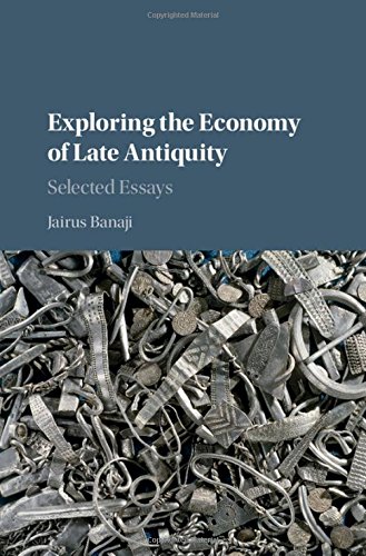 Exploring The Economy Of Late Antiquity Selected Essays Jairus Banaji