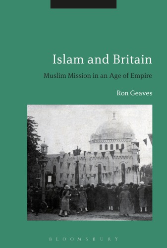 Islam And Britain Muslim Mission In An Age Of Empire Ron Geaves