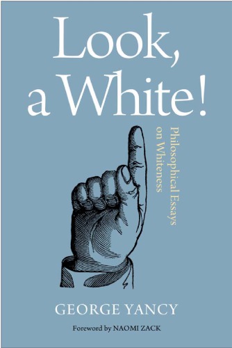 Look A White Philosophical Essays On Whiteness George Yancy
