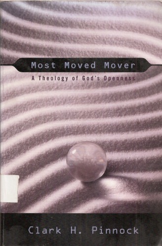 Most Moved Mover A Theology Of Gods Openness Pinnock Clark H