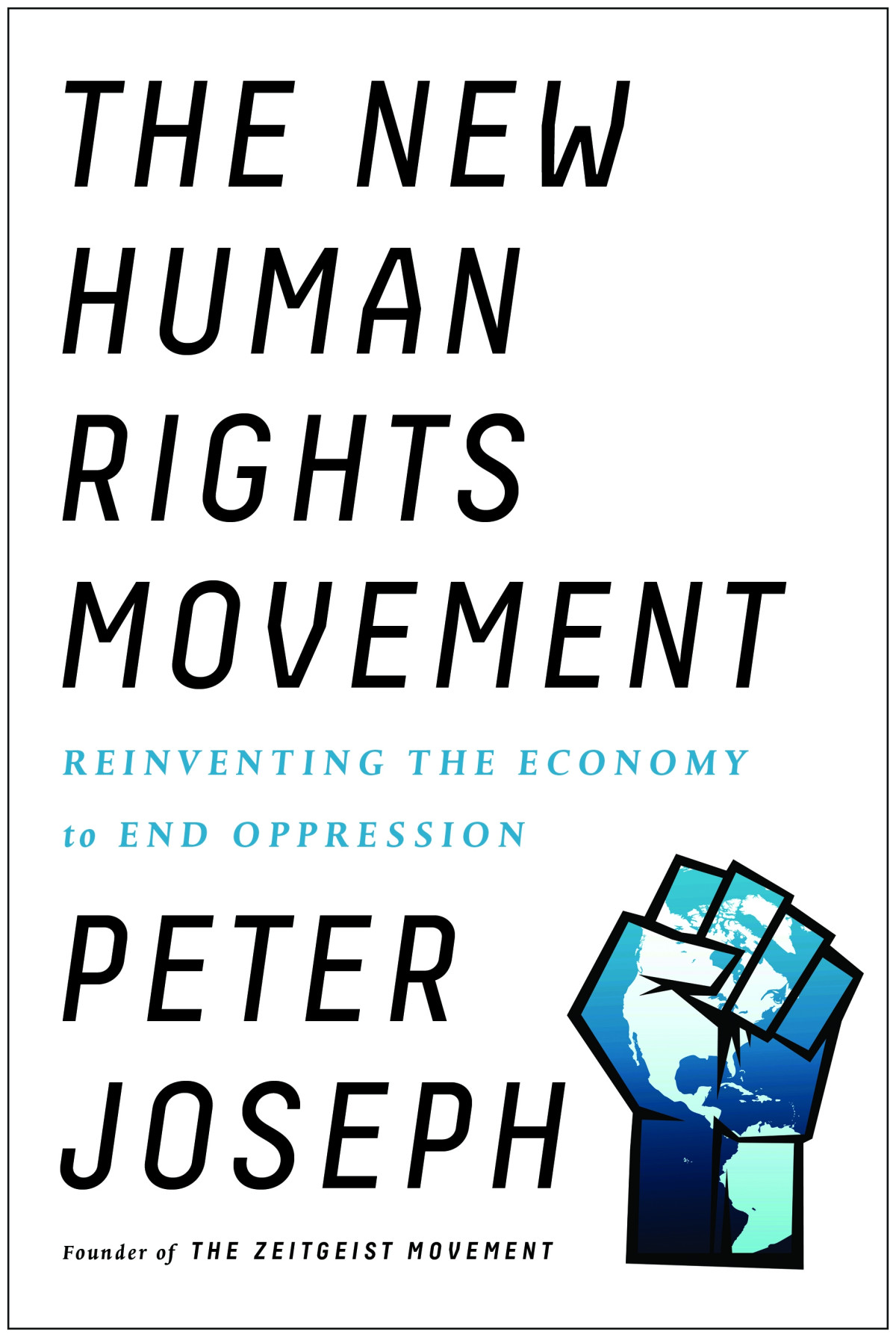 The New Human Rights Movement Reinventing The Economy To End Oppression Peter Joseph