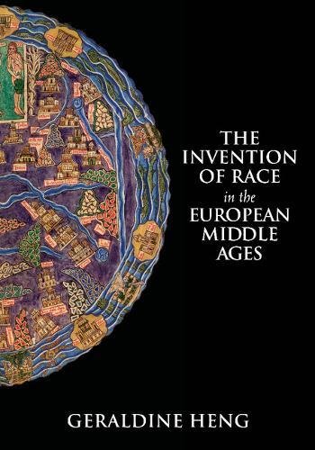 The Invention Of Race In The European Middle Ages Geraldine Heng