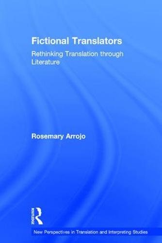 Fictional Translators Rethinking Translation Through Literature 1st Edition Rosemary Arrojo