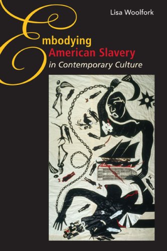 Embodying American Slavery In Contemporary Culture 1st Lisa Woolfork