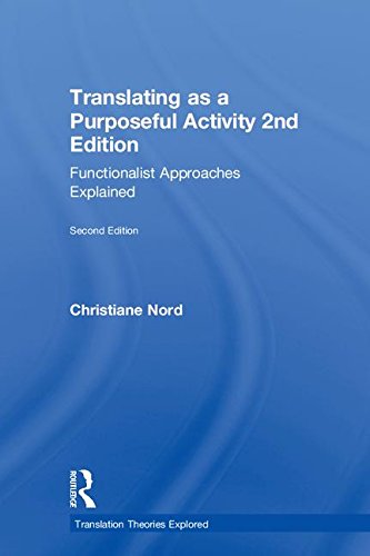 Translating As A Purposeful Activity 2nd Edition Functionalist Approaches Explained 2nd Edition Christiane Nord