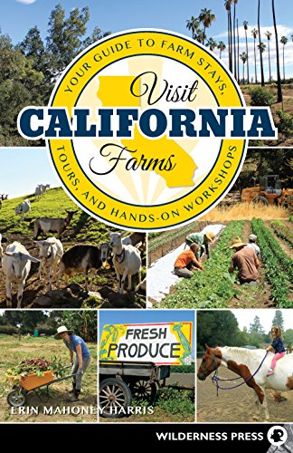 Visit California Farms Your Guide To Farm Stays Tours And Handson Workshops Erin Mahoney Harris