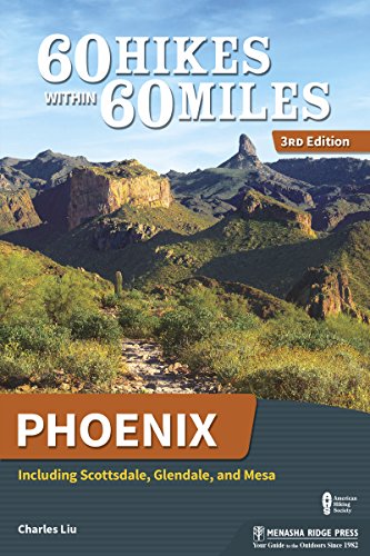 60 Hikes Within 60 Miles Phoenix Including Scottsdale Glendale And Mesa 3rd Edition Charles Liu