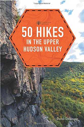50 Hikes In The Upper Hudson Valley First Edition Derek Dellinger