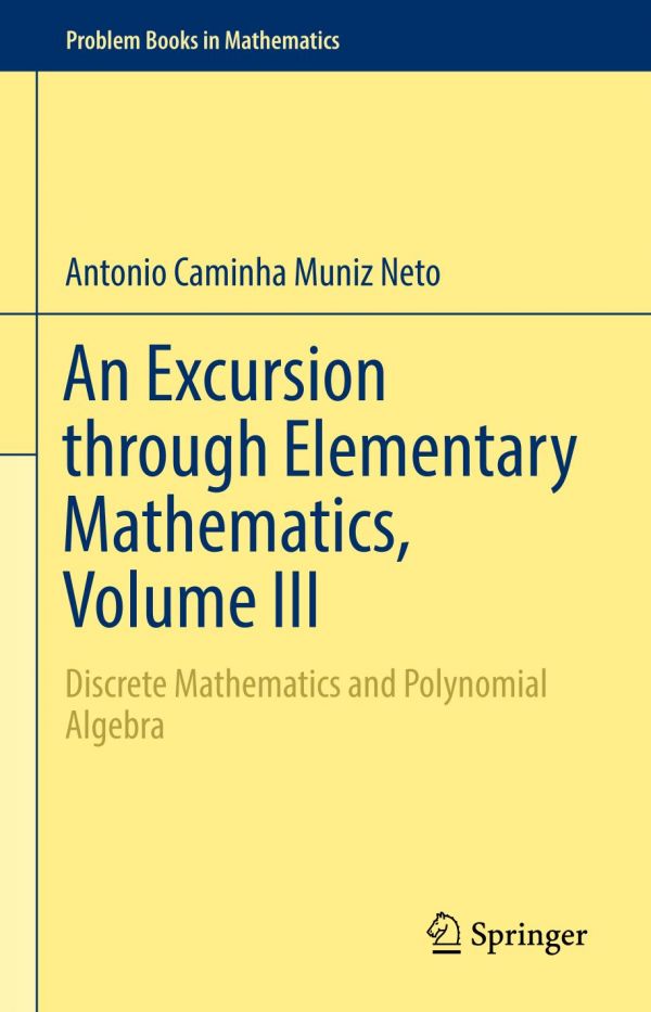 An Excursion Through Elementary Mathematics Volume Iii Discrete Mathematics And Polynomial Algebra Antonio Caminha Muniz Neto