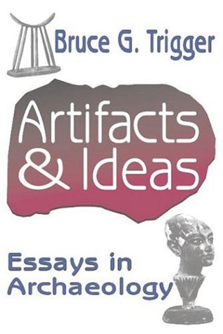 Artifacts And Ideas Essays In Archaeology 1st Edition Bruce Trigger