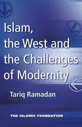 Islam The West And The Challenges Of Modernity Tariq Ramadan