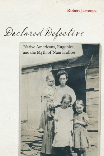 Declared Defective Native Americans Eugenics And The Myth Of Nam Hollow Robert Jarvenpa