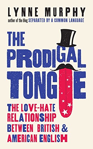 The Prodigal Tongue The Lovehate Relationship Between British And American English Lynne Murphy