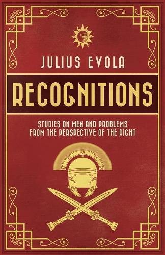 Recognitions Studies On Men And Problems From The Perspective Of The Right Julius Evola