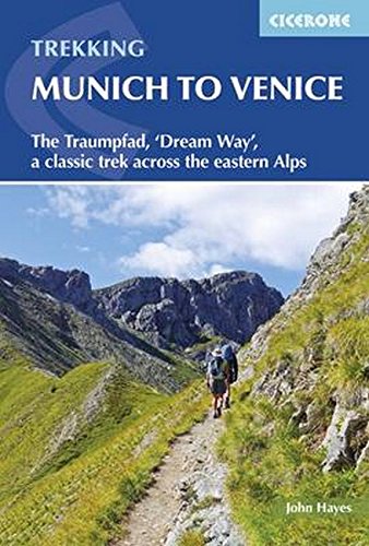 Trekking Munich To Venice The Traumpfad Dream Way A Classic Trek Across The Eastern Alps John Hayes