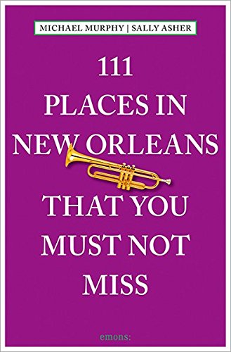 111 Places In New Orleans That You Must Not Miss Michael Murphy