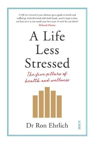 A Life Less Stressed The Five Pillars Of Health And Wellness Ron Ehrlich