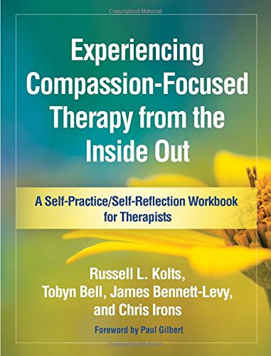 Experiencing Compassionfocused Therapy From The Inside Out Russell L Kolts