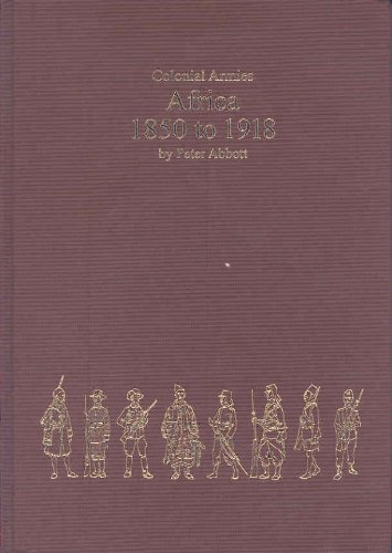 Colonial Armies In Africa 18501918 Organisation Warfare Dress And Weapons Peter Abbott