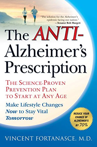 The Antialzheimers Prescription The Scienceproven Prevention Plan To Start At Any Age 1st Edition Vincent Fortanasce