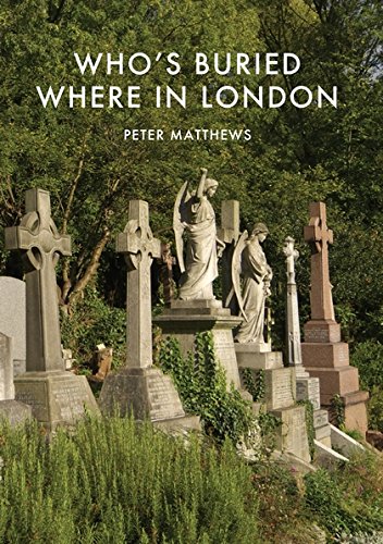 Whos Buried Where In London 1st Peter Matthews