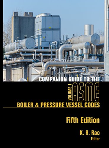 Companion Guide To The Asme Boiler And Pressure Vessel Codes Volume 1 Criteria And Commentary On Select Aspects Of The Boiler Pressure Vessel And Piping Codes 5th Edition 5th Edition K R Rao