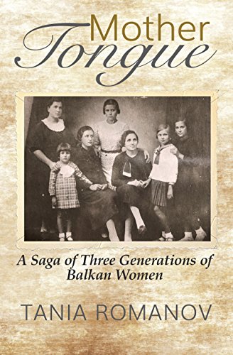 Mother Tongue A Saga Of Three Generations Of Balkan Women Tania Romanov