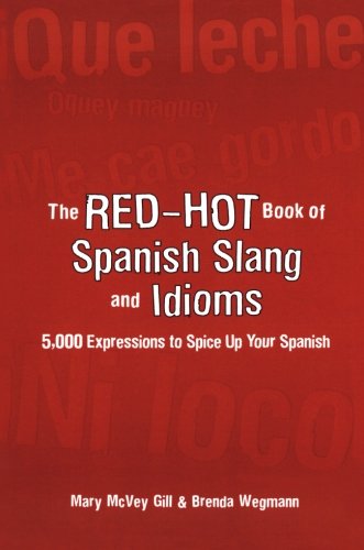 The Redhot Book Of Spanish Slang 5000 Expressions To Spice Up Your Spanish 1st Edition Mary Mcvey Gill
