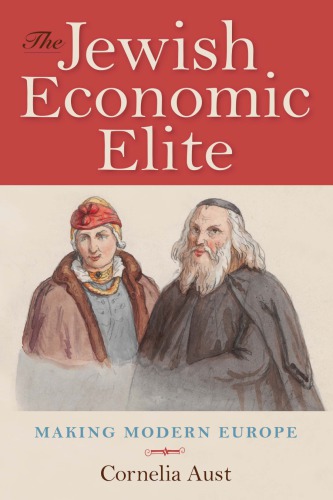 The Jewish Economic Elite Making Modern Europe Cornelia Aust