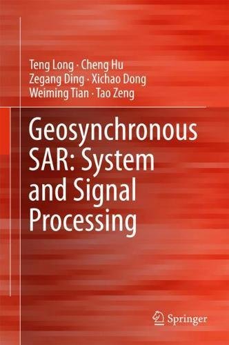 Geosynchronous Sar System And Signal Processing 1st Teng Long Et Al