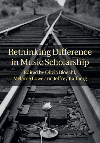 Rethinking Difference In Music Scholarship Olivia Bloechl Melanie Lowe