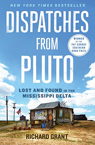 Dispatches From Pluto Lost And Found In The Mississippi Delta 1st Richard Grant