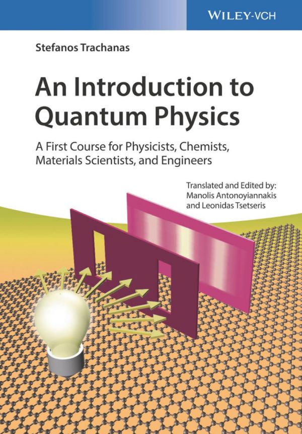 An Introduction To Quantum Physics A First Course For Physicists Chemists Materials Scientists And Engineers 1st Edition Stefanos Trachanas