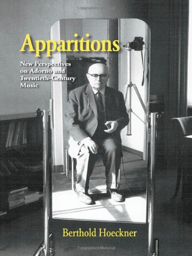 Apparitions Essays On Adorno And Twentiethcentury Music 1st Edition Berthold Hoeckner