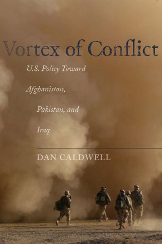 Vortex Of Conflict Us Policy Toward Afghanistan Pakistan And Iraq 1st Edition Dan Caldwell