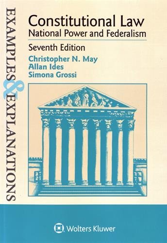 Examples Explanations Constitutional Law National Power And Federalism 7th Edition Christopher N May