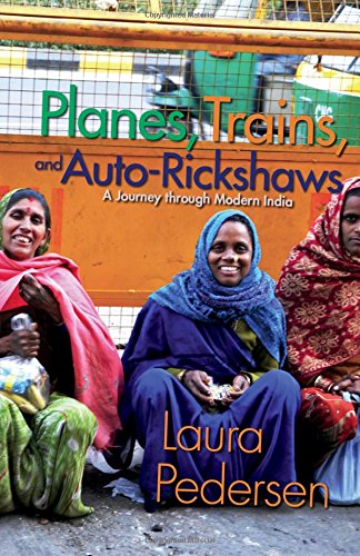 Planes Trains And Autorickshaws A Journey Through Modern India Laura Pedersen