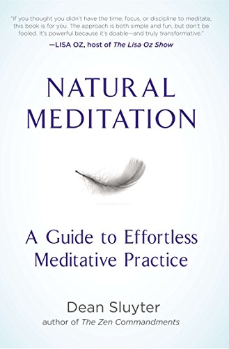Natural Meditation A Guide To Effortless Meditative Practice 1st Edition Dean Sluyter