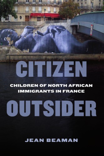 Citizen Outsider Children Of North African Immigrants In France Jean Beaman