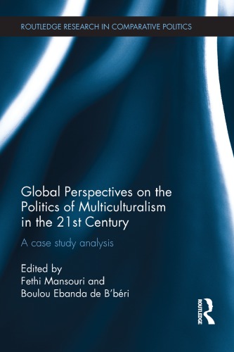 Global Perspectives On The Politics Of Multiculturalism In The 21st Century A Case Study Analysis Fethi Mansouri