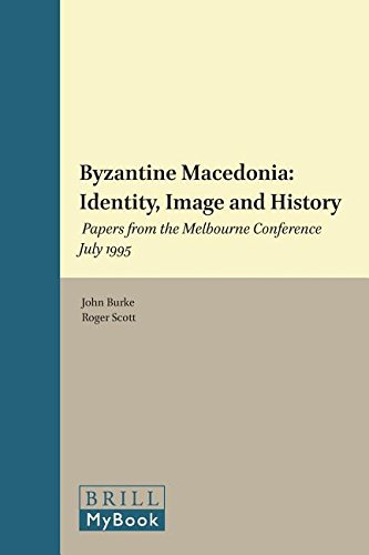 Byzantine Macedonia Identity Image And History Papers From The Melbourne Conference July 1995 Paperback John Burke Roger Scott